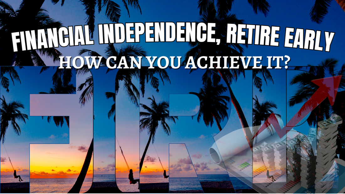What Is FIRE (Financial Independence, Retire Early), and How Can You Achieve It?