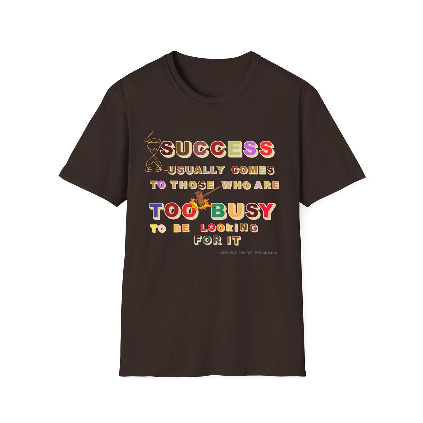Success Usually Comes to Those Who Are Too Busy to Be Looking for It Softstyle T-Shirt Success Shirt Busy T-shirt Career T-shirt Positive T