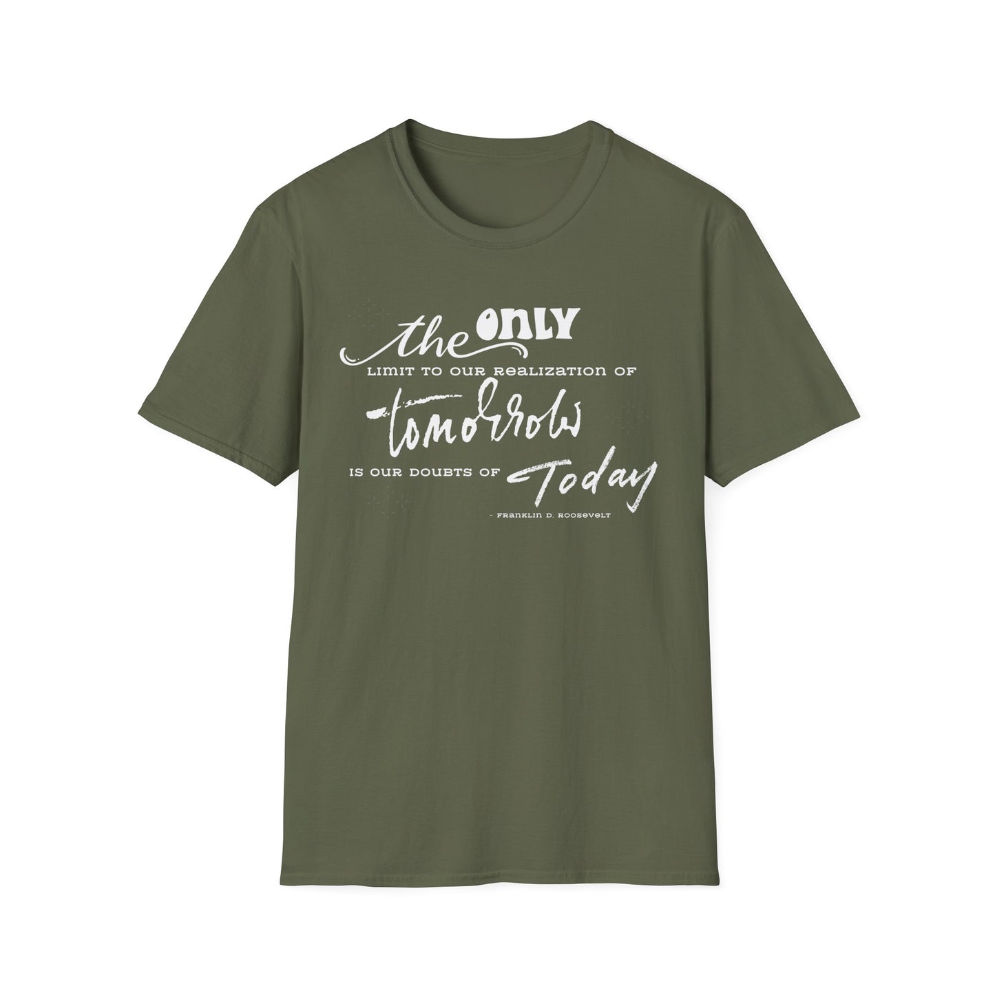 The Only Limit to Our Realization of Tomorrow Is Our Doubts of Today" Unisex Softstyle T-Shirt Realization Shirt Doubts of Today Shirt
