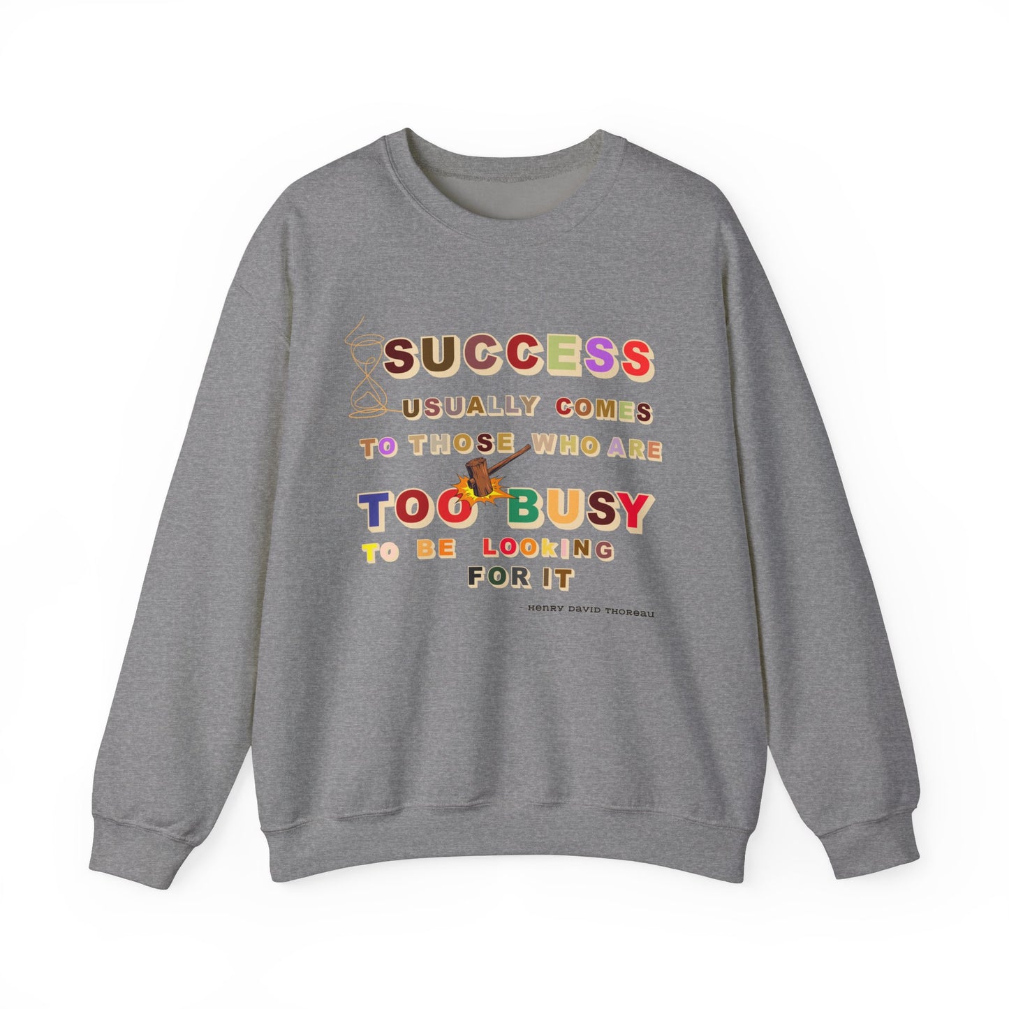 Success Usually Comes to Those Who Are Too Busy to Be Looking for It Unisex Sweatshirt Success Trendy Sweatshirt for Busy People Sweatshirt