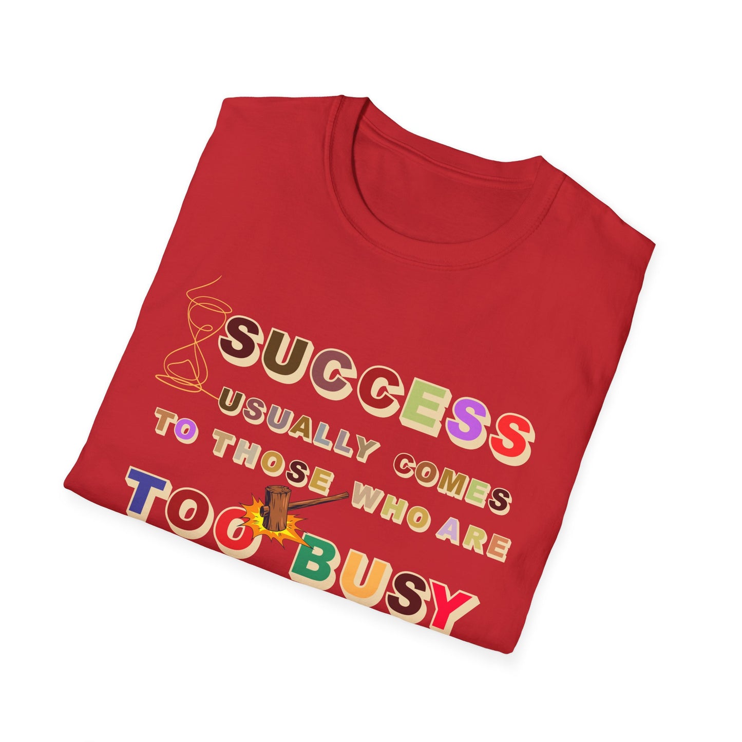 Success Usually Comes to Those Who Are Too Busy to Be Looking for It Softstyle T-Shirt Success Shirt Busy T-shirt Career T-shirt Positive T