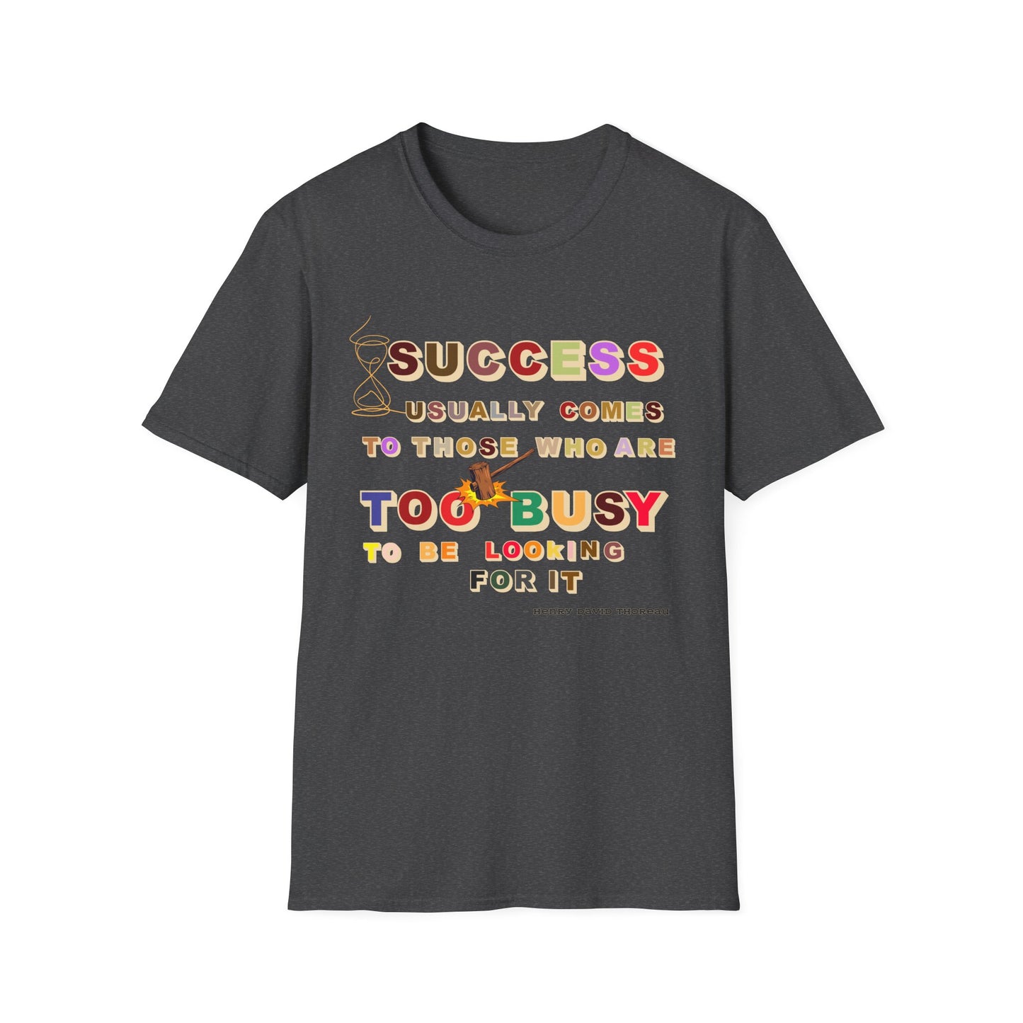 Success Usually Comes to Those Who Are Too Busy to Be Looking for It Softstyle T-Shirt Success Shirt Busy T-shirt Career T-shirt Positive T