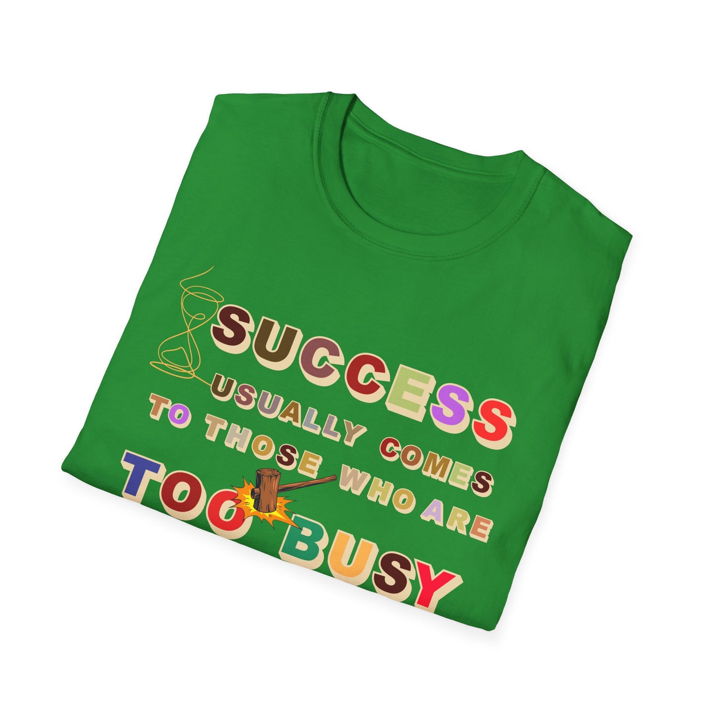 Success Usually Comes to Those Who Are Too Busy to Be Looking for It Softstyle T-Shirt Success Shirt Busy T-shirt Career T-shirt Positive T