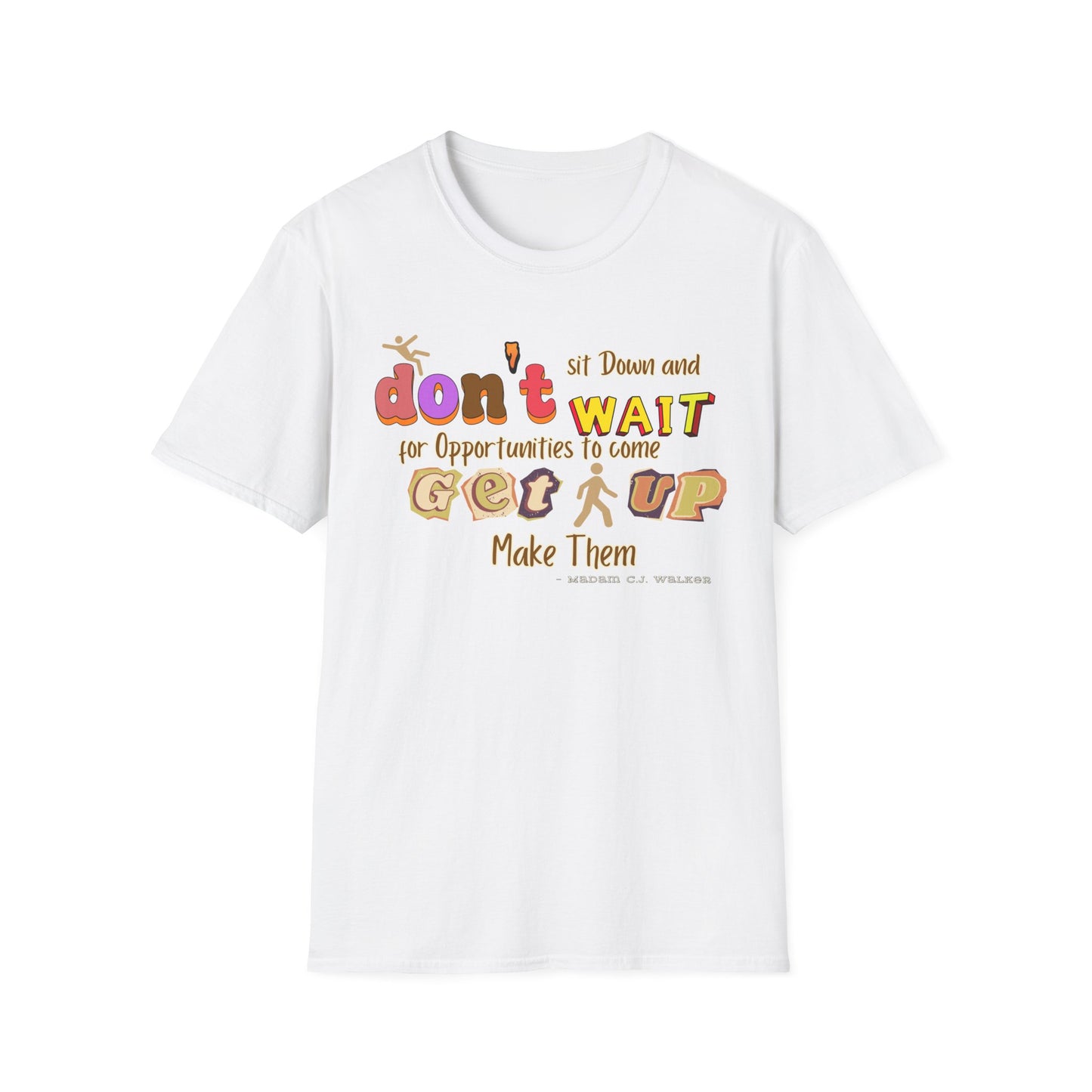 Opportunity To Come Get Up and Make Them Unisex Softstyle T-Shirt Positive Quote Shirt Positive Message Shirt Perfect Gift Shirt