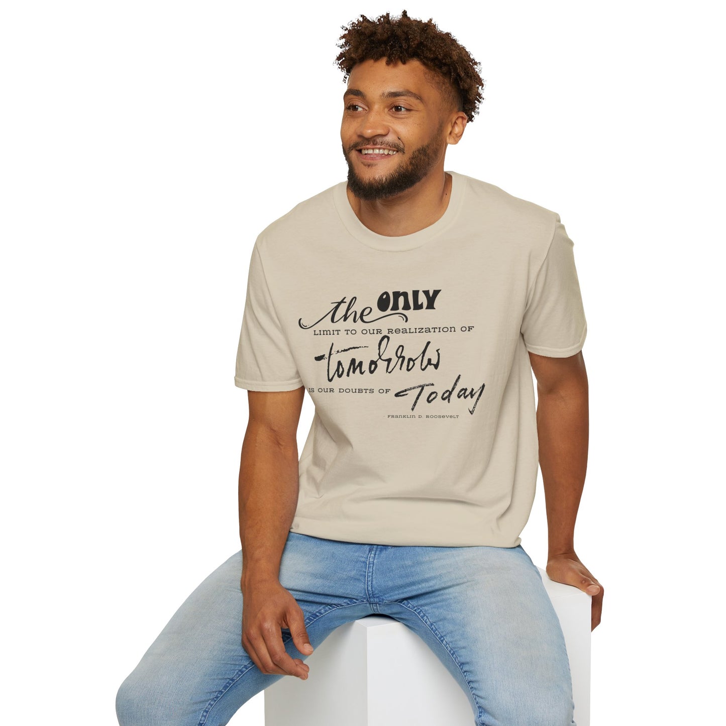 The Only Limit to Our Realization of Tomorrow Is Our Doubts of Today" Unisex Softstyle T-Shirt Realization Shirt Doubts of Today Shirt