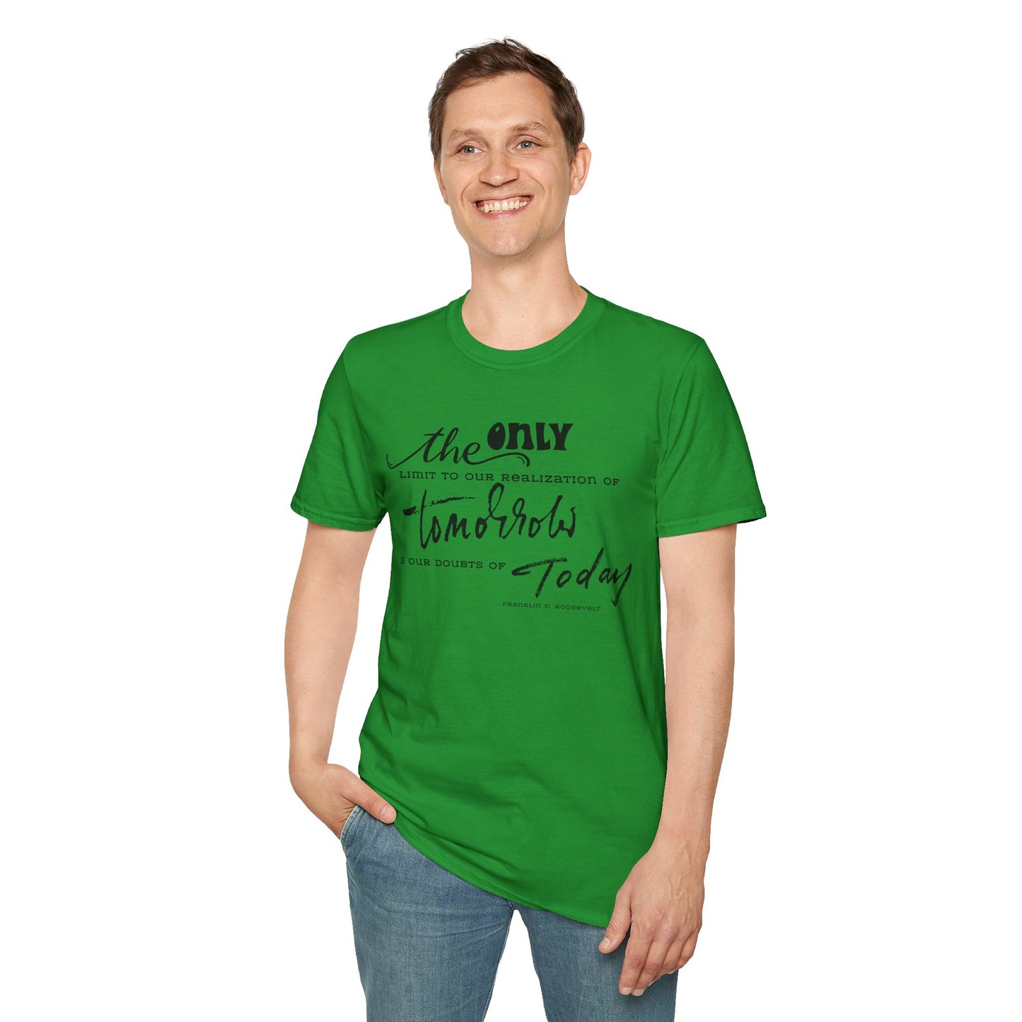 The Only Limit to Our Realization of Tomorrow Is Our Doubts of Today" Unisex Softstyle T-Shirt Realization Shirt Doubts of Today Shirt