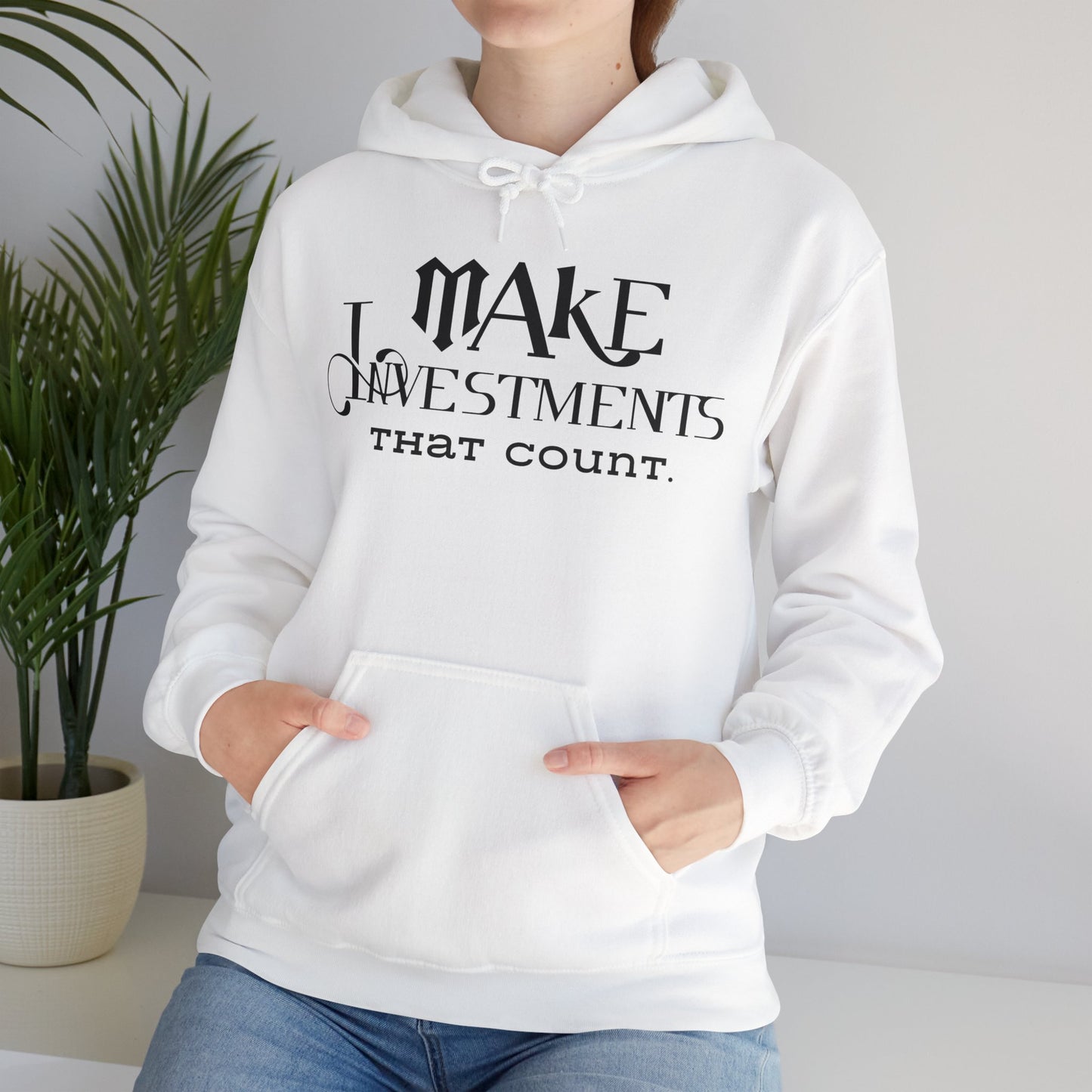 Make Investments That Count Hooded Sweatshirt with Positive Quote Hoodie Life Lesson Hoodie Self Love Hoodie Perfectly Comfortable Hoodie