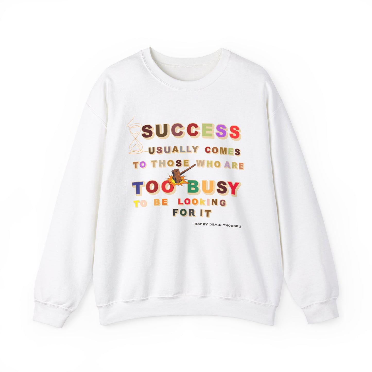 Success Usually Comes to Those Who Are Too Busy to Be Looking for It Unisex Sweatshirt Success Trendy Sweatshirt for Busy People Sweatshirt
