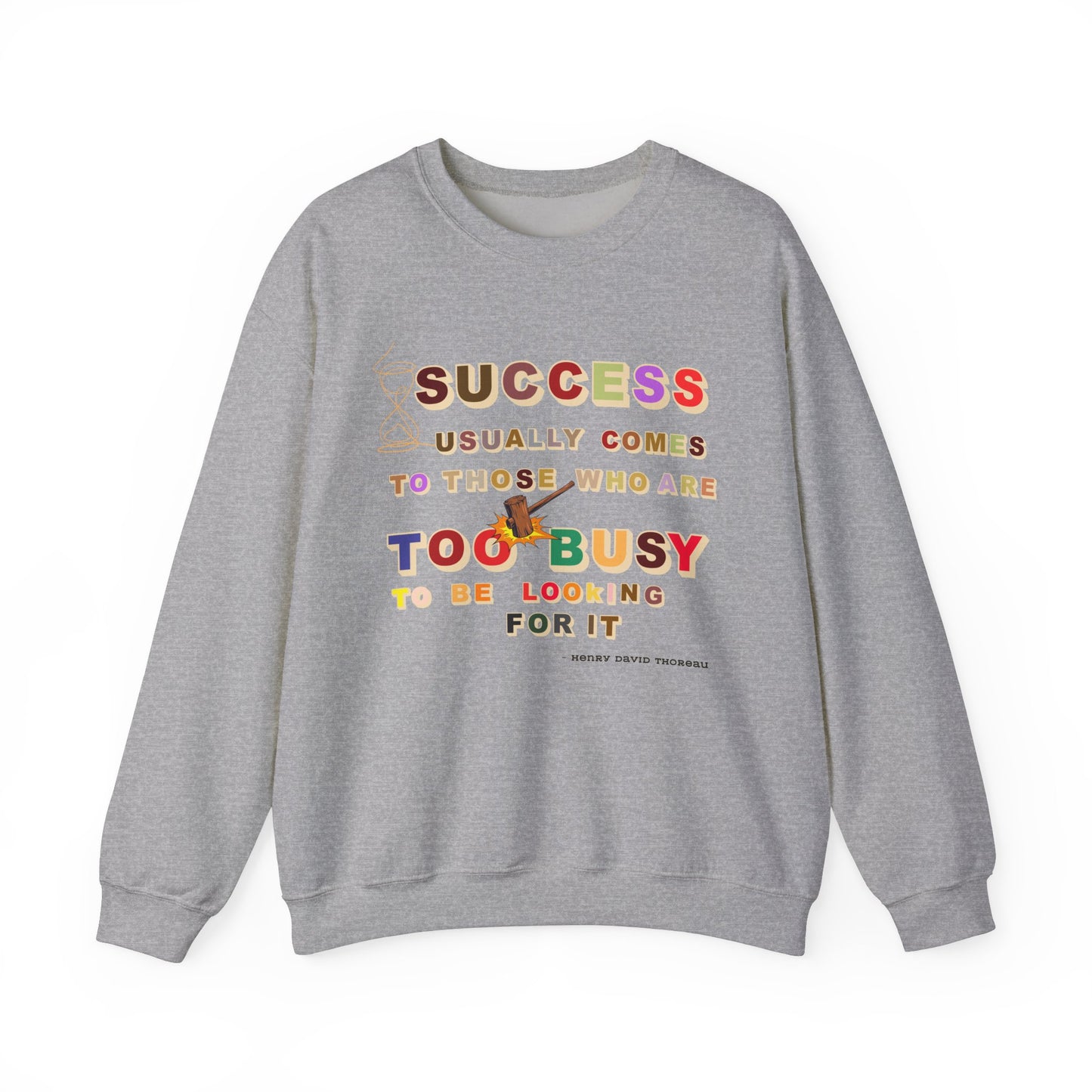 Success Usually Comes to Those Who Are Too Busy to Be Looking for It Unisex Sweatshirt Success Trendy Sweatshirt for Busy People Sweatshirt