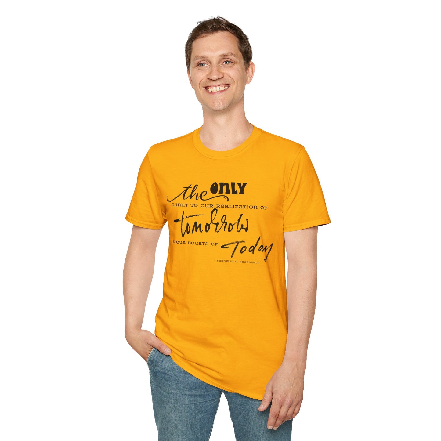 The Only Limit to Our Realization of Tomorrow Is Our Doubts of Today" Unisex Softstyle T-Shirt Realization Shirt Doubts of Today Shirt