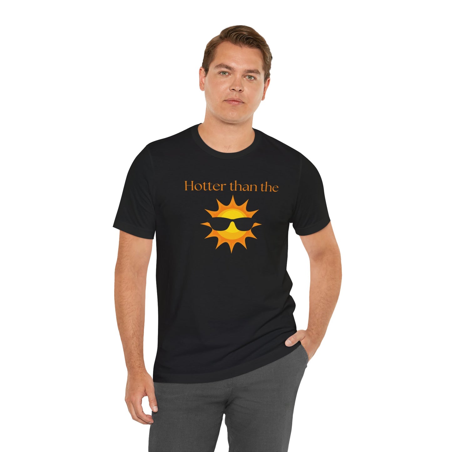 Hotter than the Sun - Unisex Jersey Short Sleeve Tee Perfect Summer Shirt Perfect Vacation Shirt Vacay Shirt Slay Shirt Summer Trendy Shirt