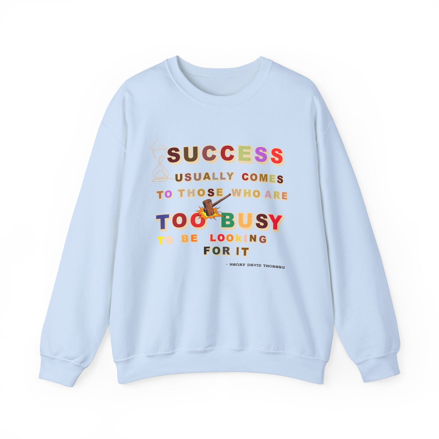 Success Usually Comes to Those Who Are Too Busy to Be Looking for It Unisex Sweatshirt Success Trendy Sweatshirt for Busy People Sweatshirt