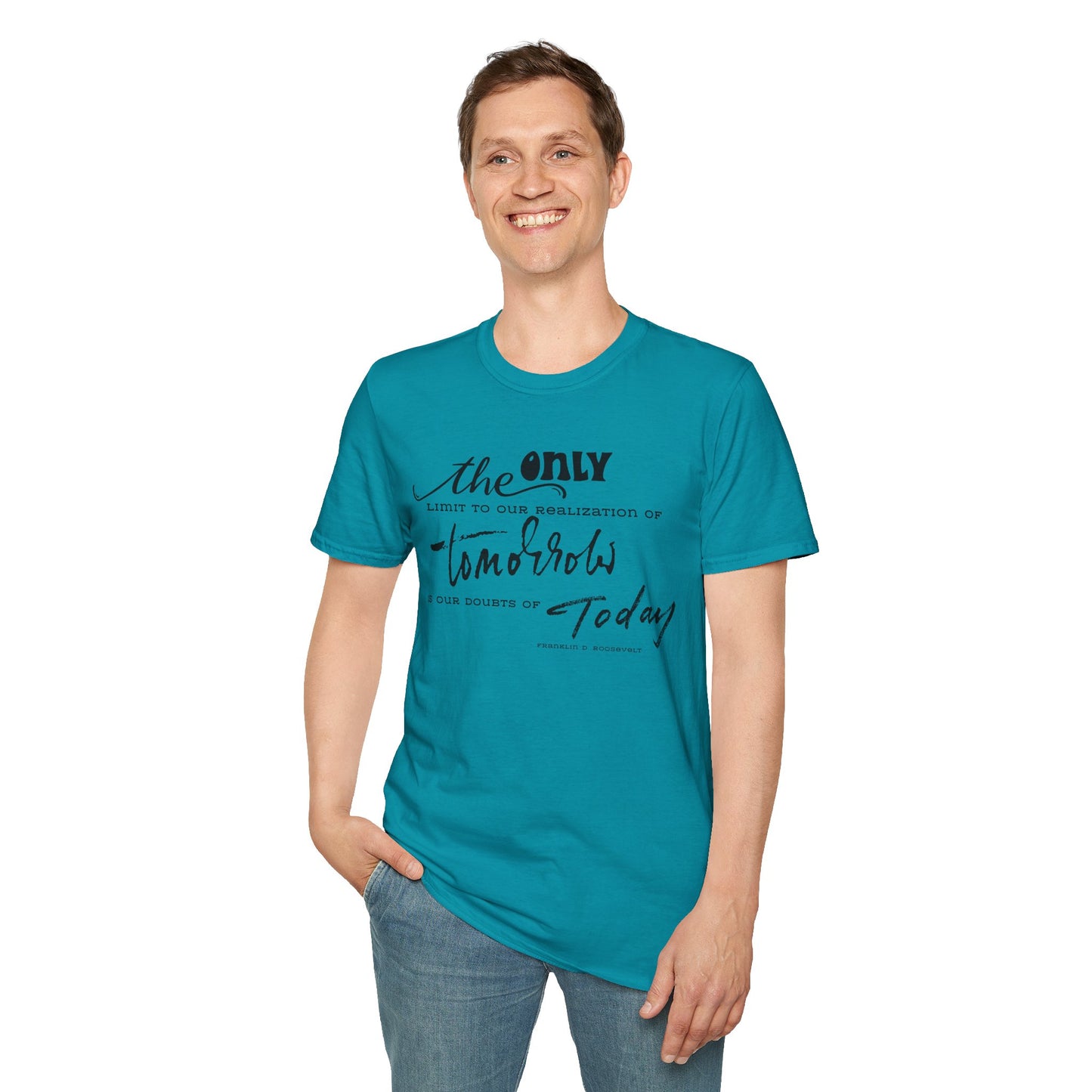 The Only Limit to Our Realization of Tomorrow Is Our Doubts of Today" Unisex Softstyle T-Shirt Realization Shirt Doubts of Today Shirt