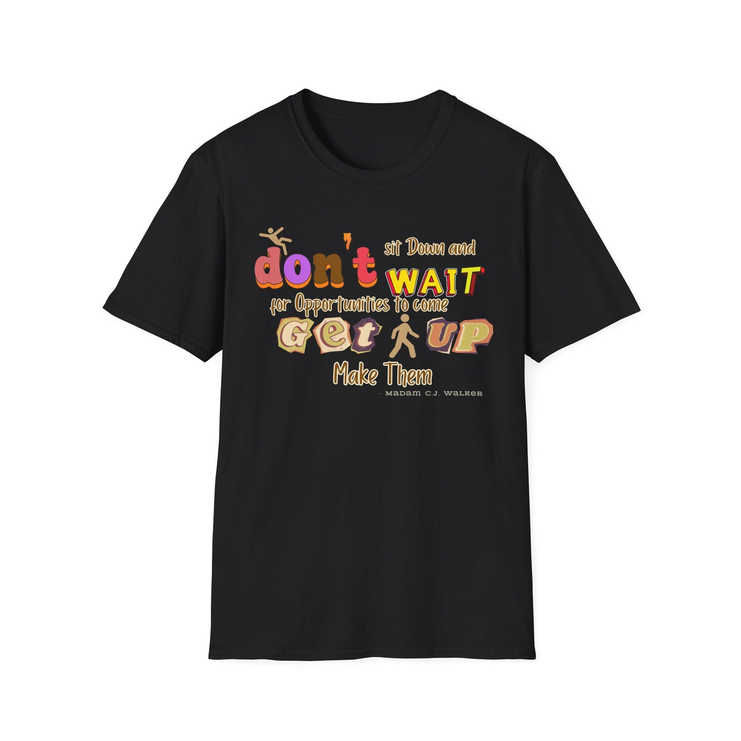 Opportunity To Come Get Up and Make Them Unisex Softstyle T-Shirt Positive Quote Shirt Positive Message Shirt Perfect Gift Shirt