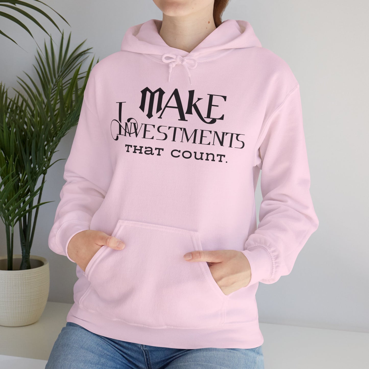 Make Investments That Count Hooded Sweatshirt with Positive Quote Hoodie Life Lesson Hoodie Self Love Hoodie Perfectly Comfortable Hoodie