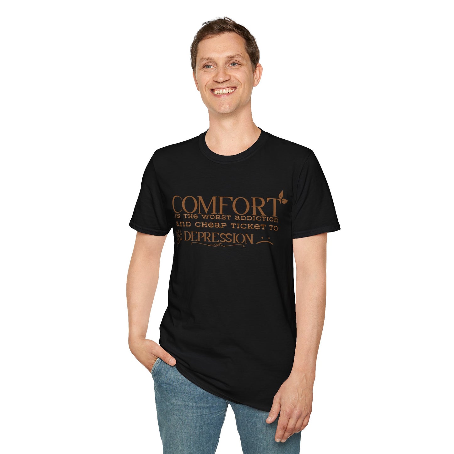 Comfort is the Worst Addiction and Cheap Ticket to Depression" Unisex Softstyle T-Shirt Comfort Shirt Life Lesson Shirt Perfect Gift Shirt