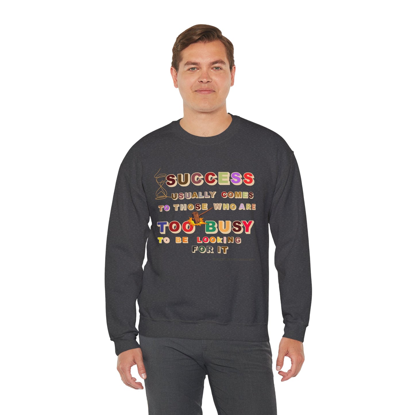 Success Usually Comes to Those Who Are Too Busy to Be Looking for It Unisex Sweatshirt Success Trendy Sweatshirt for Busy People Sweatshirt