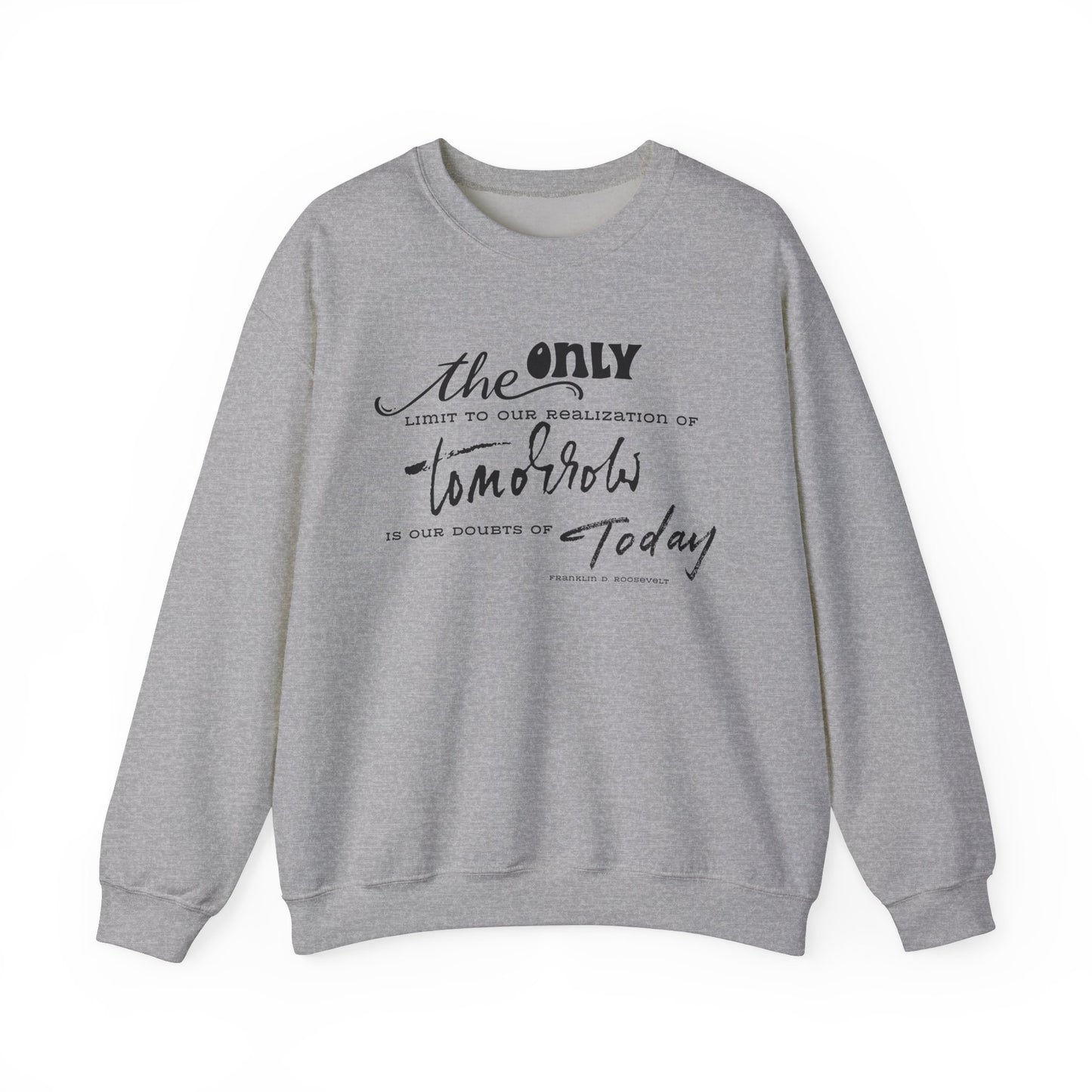 The Only Limit to Our Realization of Tomorrow Is Our Doubts of Today Sweatshirt Unisex Sweatshirt Positive Quote Sweatshirt Saying Sweats