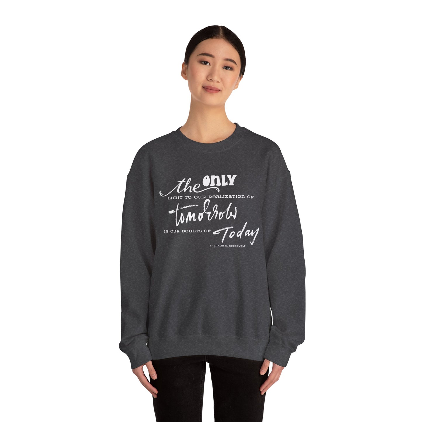 The Only Limit to Our Realization of Tomorrow Is Our Doubts of Today Sweatshirt Unisex Sweatshirt Positive Quote Sweatshirt Saying Sweats