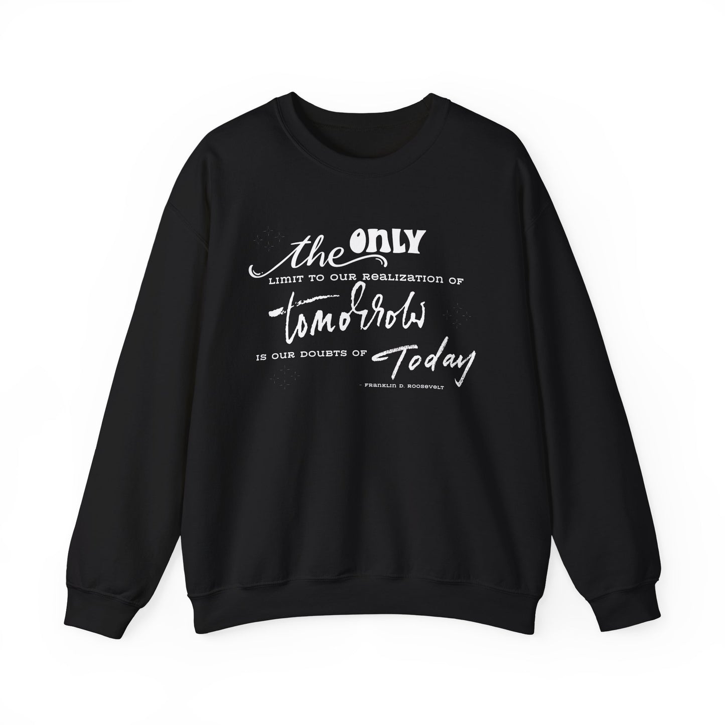 The Only Limit to Our Realization of Tomorrow Is Our Doubts of Today Sweatshirt Unisex Sweatshirt Positive Quote Sweatshirt Saying Sweats