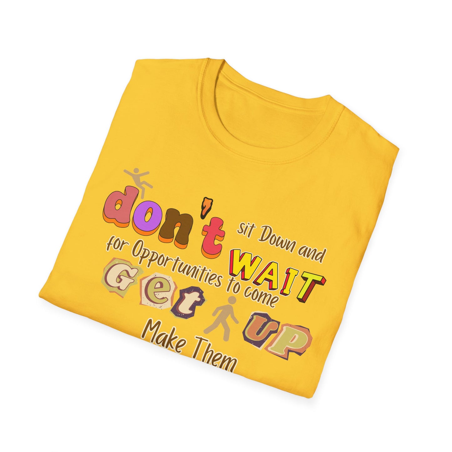 Opportunity To Come Get Up and Make Them Unisex Softstyle T-Shirt Positive Quote Shirt Positive Message Shirt Perfect Gift Shirt