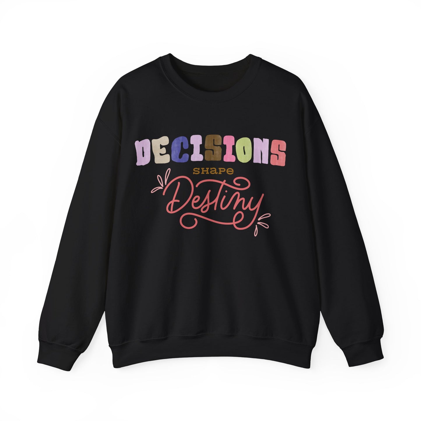 Decision Shapes Destiny Sweatshirt Perfect Gift Sweatshirt Motivational Sweatshirt Mental Health Sweatshirt Smartass Sweatshirt