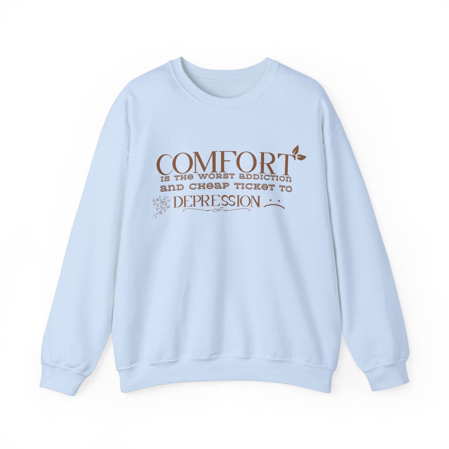 Comfort is the Worst Addiction and Cheap Ticket to Depression Crewneck Sweatshirt Healthy Positive Saying Quote Sweatshirt Best Gift