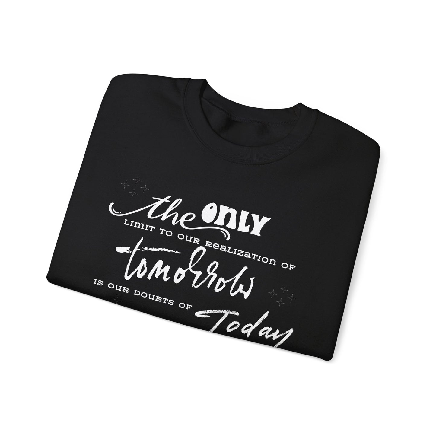 The Only Limit to Our Realization of Tomorrow Is Our Doubts of Today Sweatshirt Unisex Sweatshirt Positive Quote Sweatshirt Saying Sweats