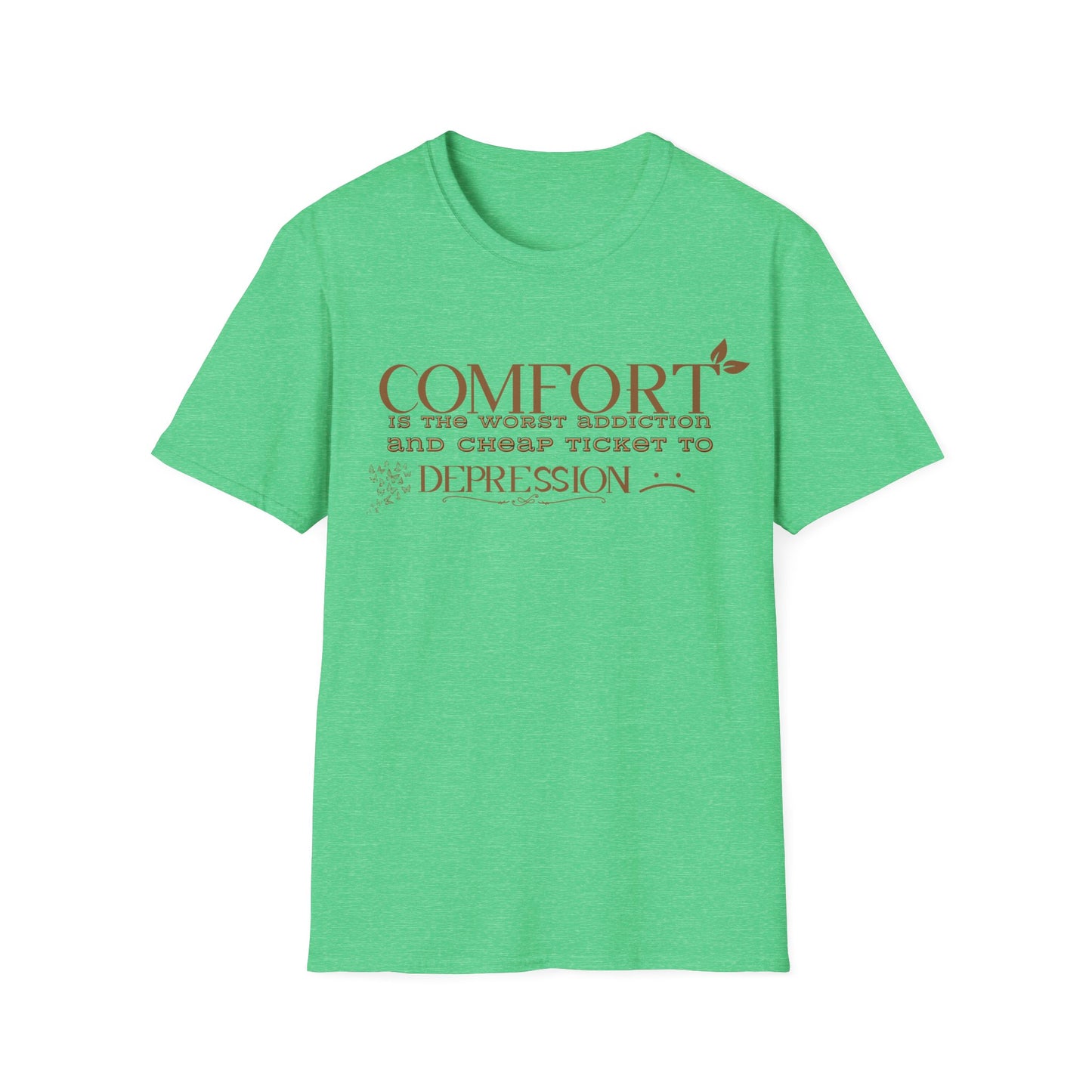 Comfort is the Worst Addiction and Cheap Ticket to Depression" Unisex Softstyle T-Shirt Comfort Shirt Life Lesson Shirt Perfect Gift Shirt