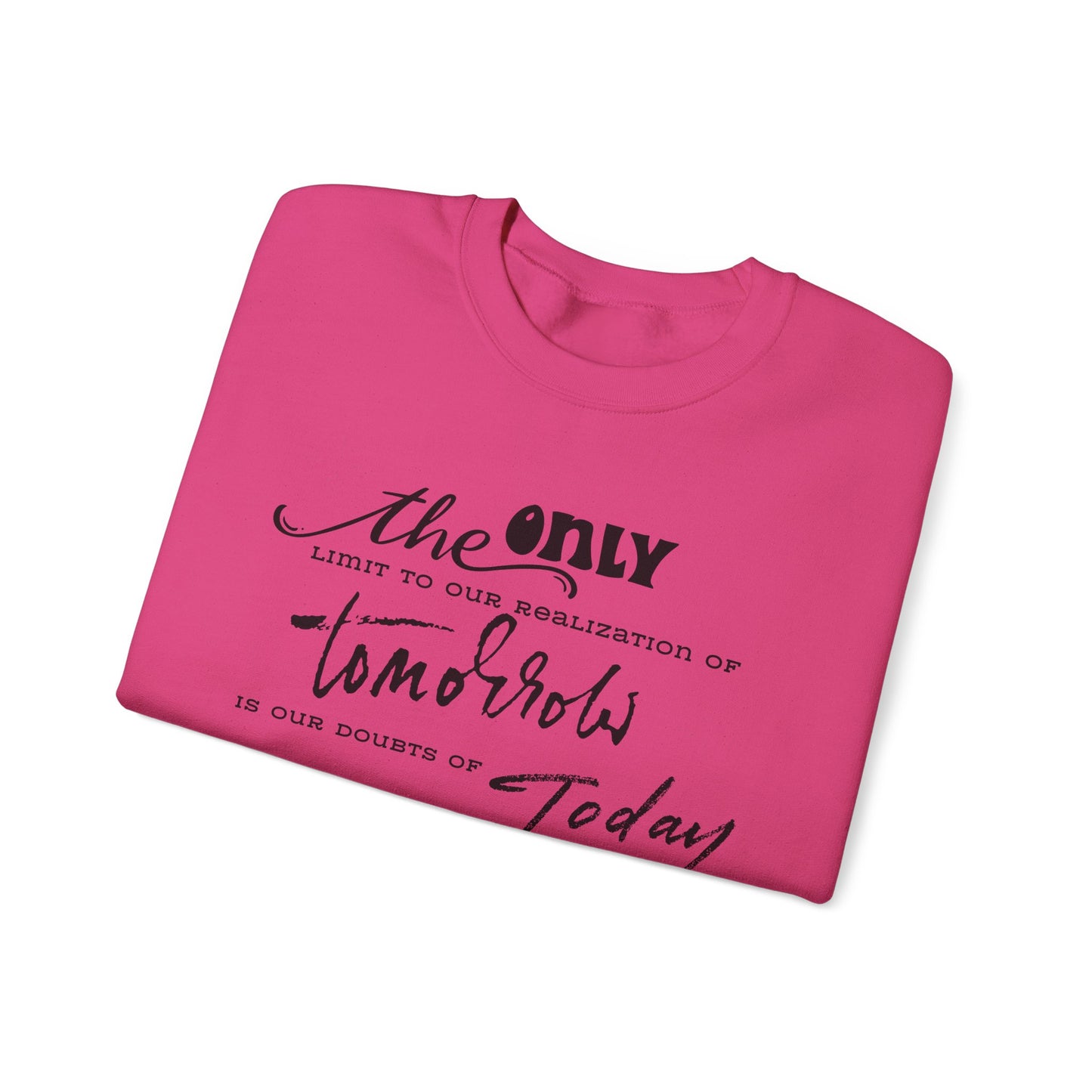 The Only Limit to Our Realization of Tomorrow Is Our Doubts of Today Sweatshirt Unisex Sweatshirt Positive Quote Sweatshirt Saying Sweats