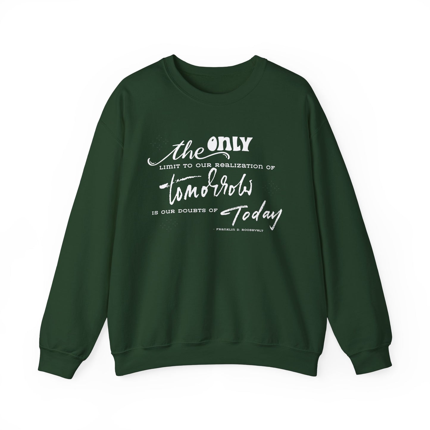 The Only Limit to Our Realization of Tomorrow Is Our Doubts of Today Sweatshirt Unisex Sweatshirt Positive Quote Sweatshirt Saying Sweats