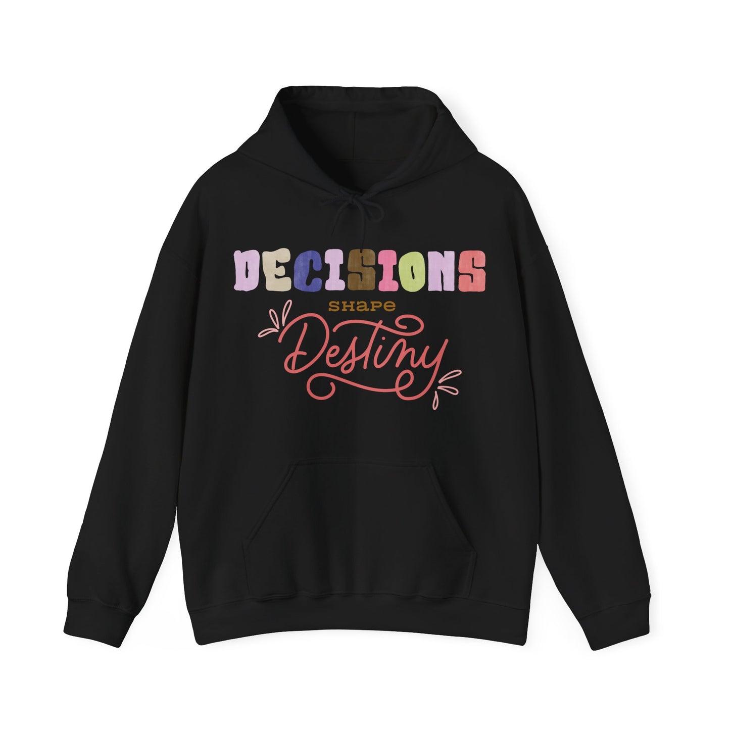 Decisions Shapes Destiny Sweatshirt Positive Life Quote Sweatshirt Classic and Timeless Sweatshirt Perfect Gift Sweatshirt Cute Sweatshirt