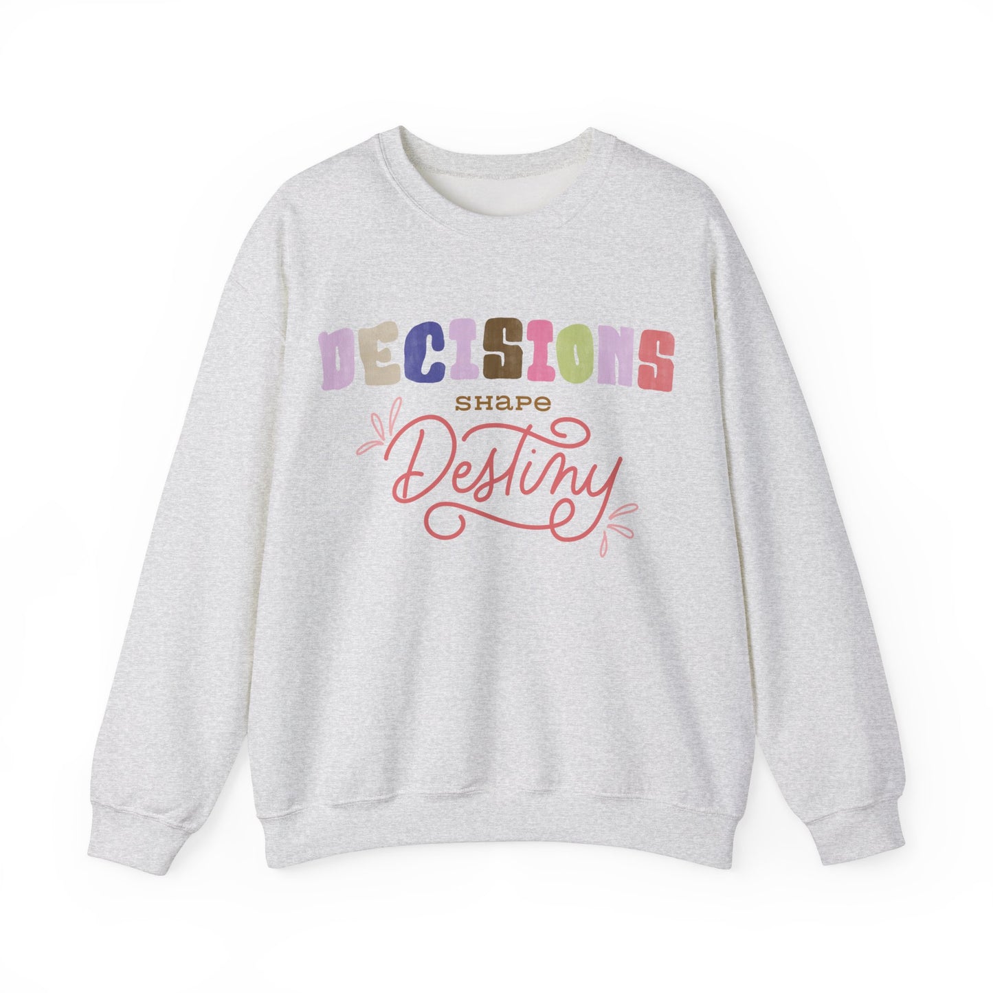 Decision Shapes Destiny Sweatshirt Perfect Gift Sweatshirt Motivational Sweatshirt Mental Health Sweatshirt Smartass Sweatshirt