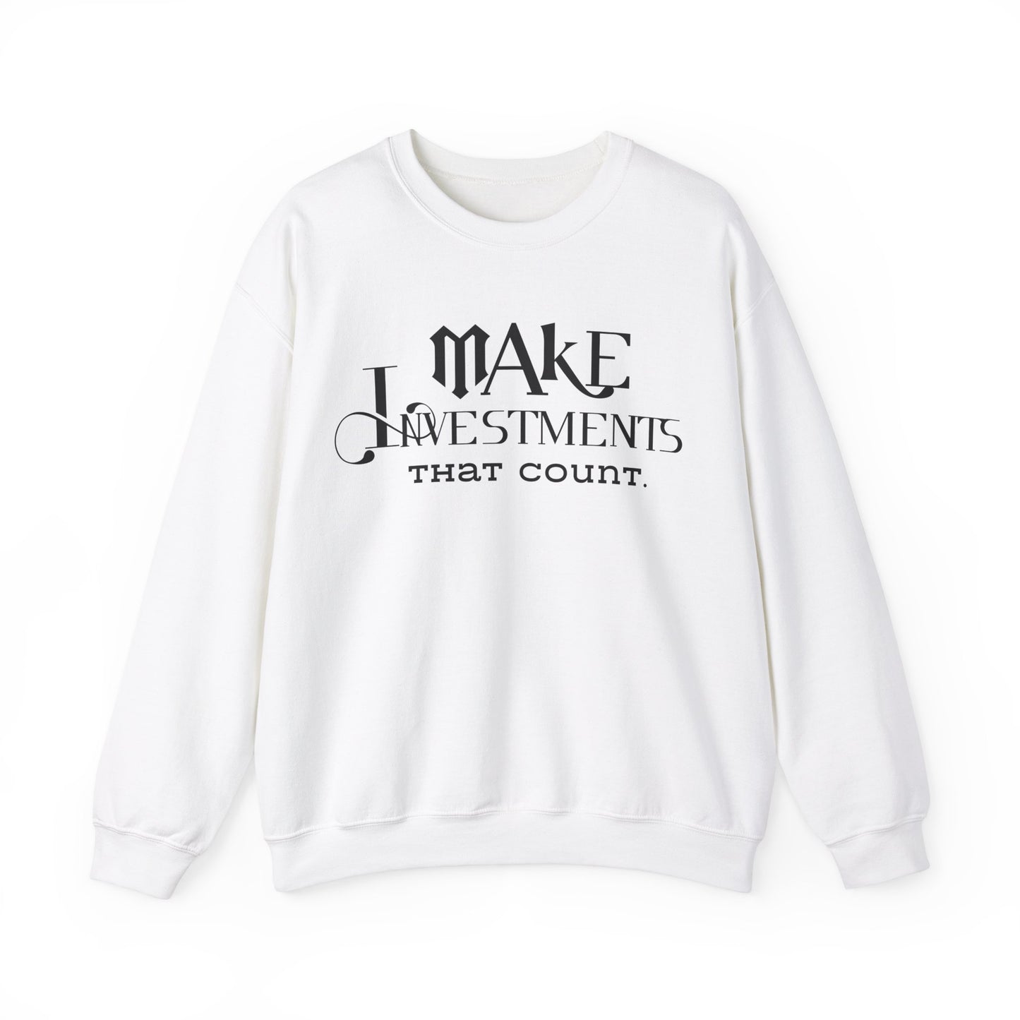 Make Investments That Count Unisex Crewneck Sweatshirt Financial Lesson Sweatshirt Printed Positive Quote Sweatshirt Inspirational Sayings