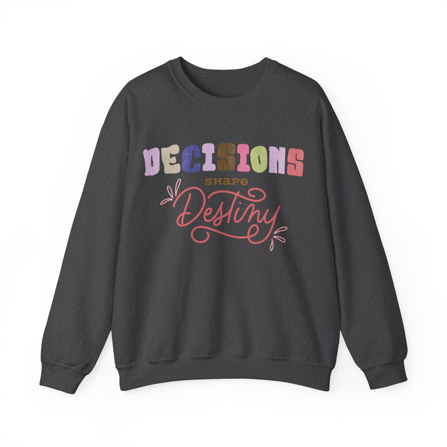 Decision Shapes Destiny Sweatshirt Perfect Gift Sweatshirt Motivational Sweatshirt Mental Health Sweatshirt Smartass Sweatshirt