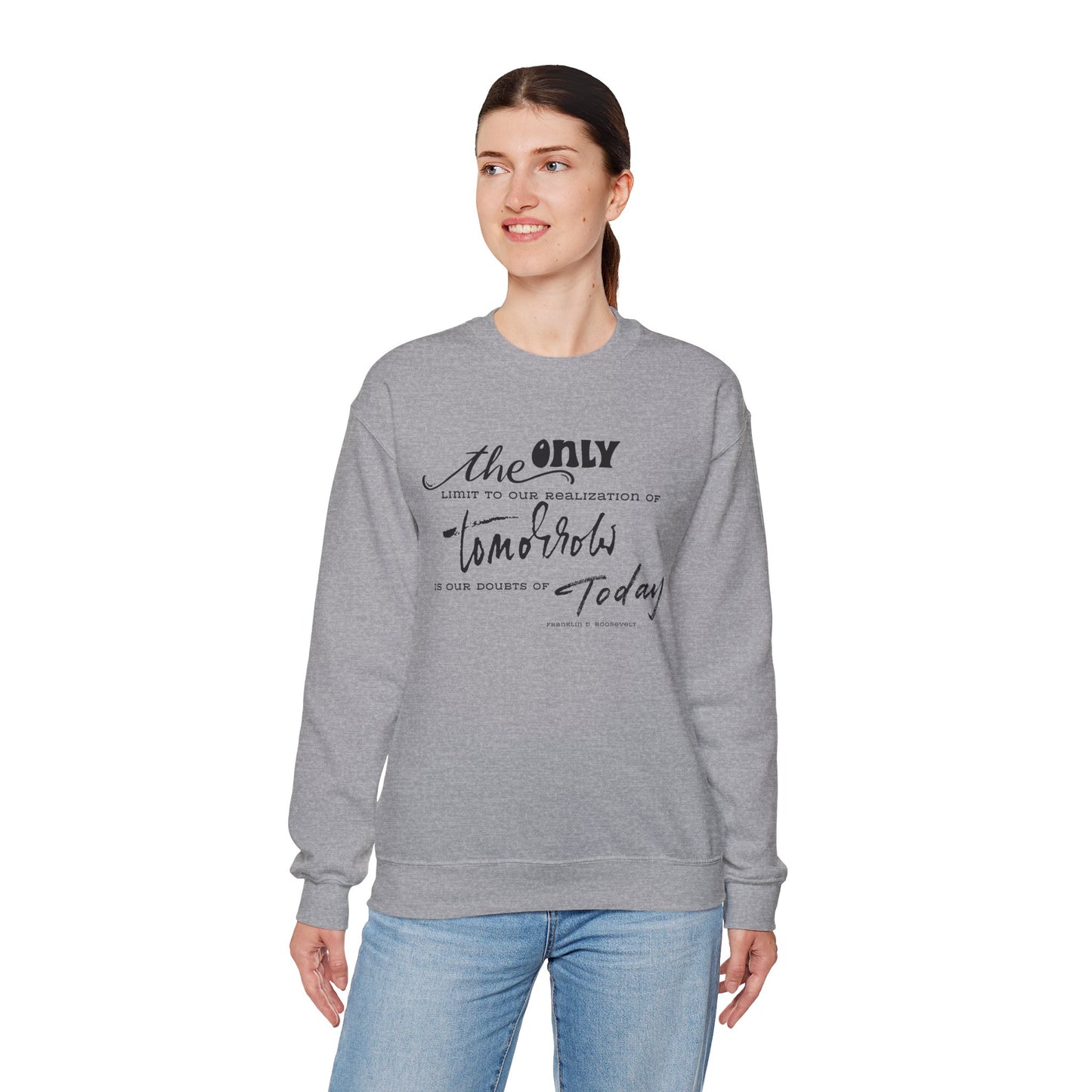 The Only Limit to Our Realization of Tomorrow Is Our Doubts of Today Sweatshirt Unisex Sweatshirt Positive Quote Sweatshirt Saying Sweats