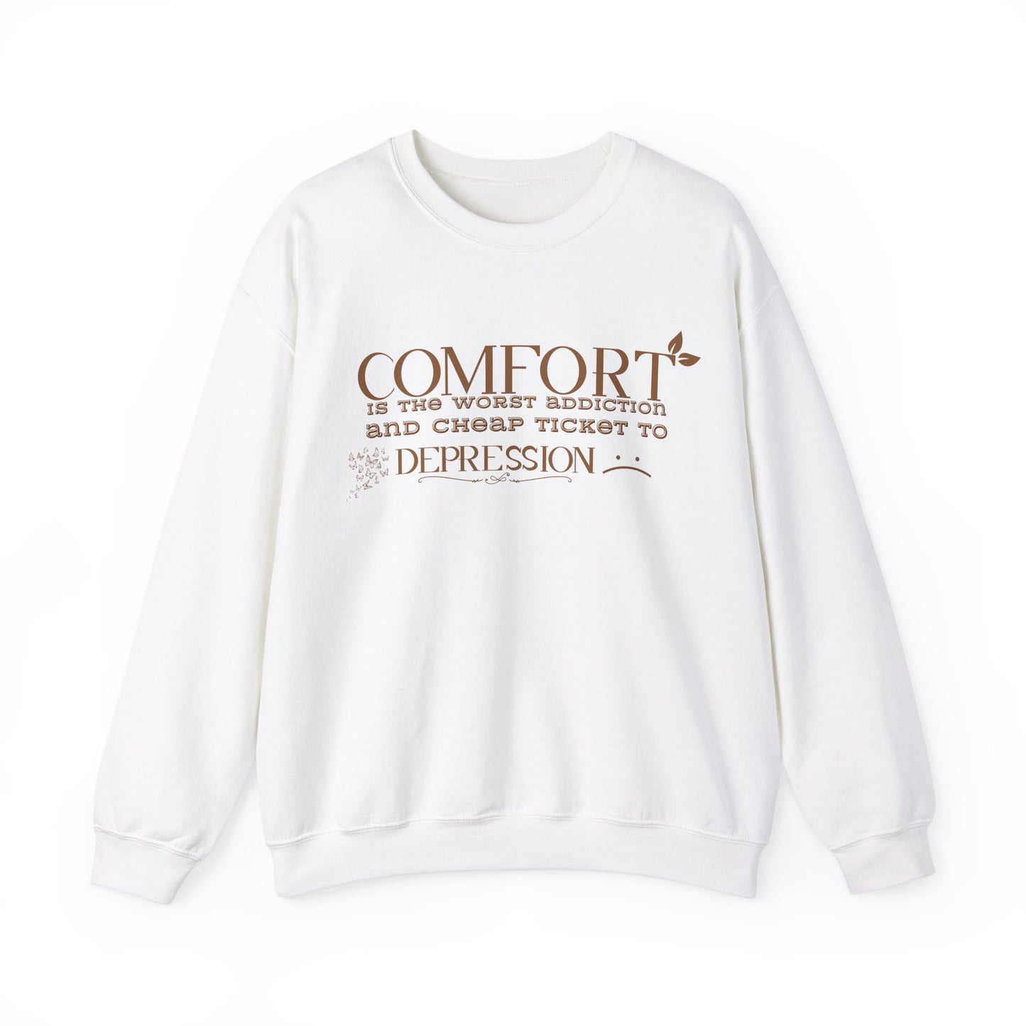 Comfort is the Worst Addiction and Cheap Ticket to Depression Crewneck Sweatshirt Healthy Positive Saying Quote Sweatshirt Best Gift